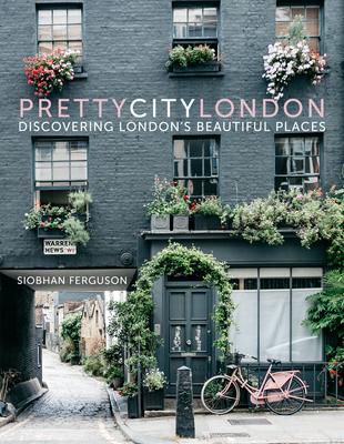 Prettycitylondon: Discovering London's Beautiful Places Volume 1