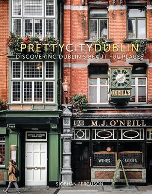 Prettycitydublin: Discovering Dublin's Beautiful Places Volume 3