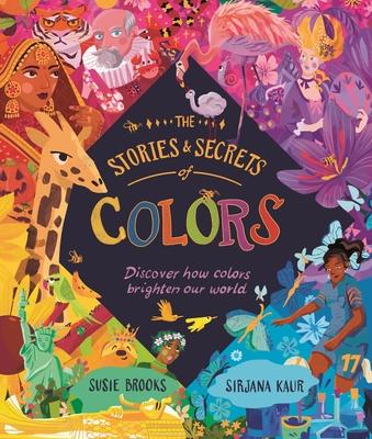 The Stories and Secrets of Colors: Discover How Colors Brighten Our World