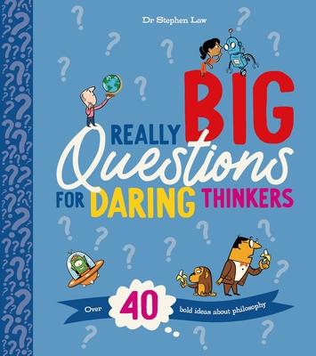 Really Big Questions for Daring Thinkers: Over 40 Bold Ideas about Philosophy