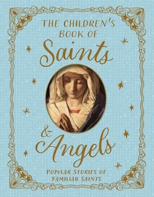 The Children's Book of Saints and Angels: Popular Stories of Familiar Saints Subscription