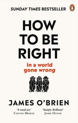 How to Be Right: . . . in a World Gone Wrong