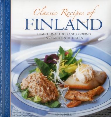 Classic Recipes of Finland: Traditional Food and Cooking in 25 Authentic Dishes