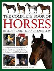 The Complete Book of Horses: Breeds, Care, Riding, Saddlery: A Comprehensive Encyclopedia of Horse Breeds and Practical Riding Techniques with 1500 Ph Subscription