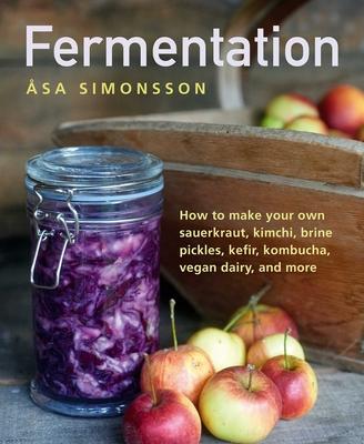 Fermentation: How to Make Your Own Sauerkraut, Kimchi, Brine Pickles, Kefir, Kombucha, Vegan Dairy, and More Subscription
