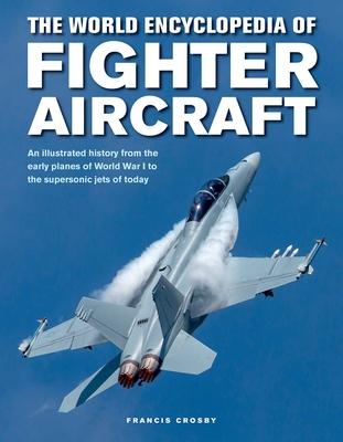 The World Encyclopedia of Fighter Aircraft: An Illustrated History from the Early Planes of World War I to the Supersonic Jets of Today Subscription