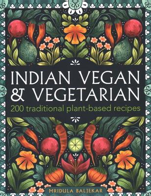 Indian Vegan & Vegetarian: 200 Traditional Plant-Based Recipes