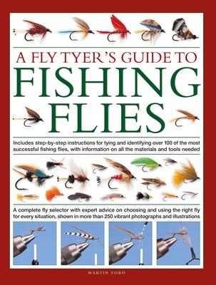 Fly-Tyer's Guide to Making Fishing Flies: Includes Step-By-Step Instructions for Tying and Identifying Over 100 of the Most Successful Fishing Flies,