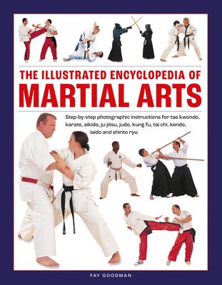 The Illustrated Encyclopedia of Martial Arts: Step-By-Step Photographic Instructions for Tae Kwondo, Karate, Aikido, Ju-Jitsu, Judo, Kung Fu, Tai Chi,