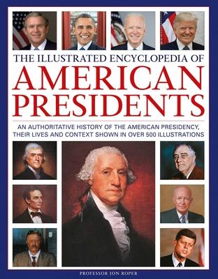 The Illustrated Encyclopedia of American Presidents: An Authoritative History of the American Presidency, Their Lives and Context Shown in Over 500 Il Subscription