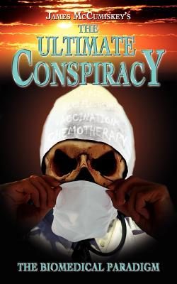 The Ultimate Conspiracy - The Biomedical Paradigm