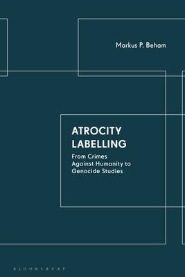 Atrocity Labelling: From Crimes Against Humanity to Genocide Studies Subscription