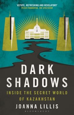 Dark Shadows: Inside the Secret World of Kazakhstan