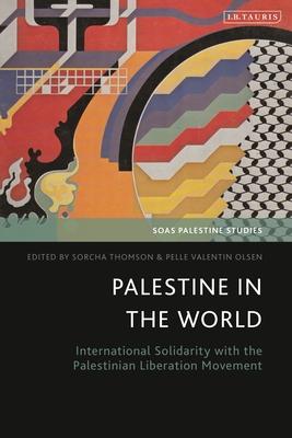 Palestine in the World: International Solidarity with the Palestinian Liberation Movement