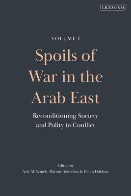 Spoils of War in the Arab East: Reconditioning Society and Polity in Conflict