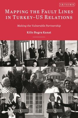 Mapping the Fault Lines in Turkey-Us Relations: Making the Vulnerable Partnership