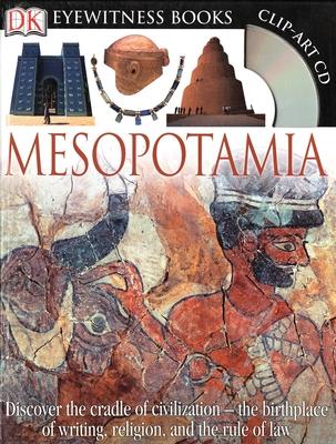 DK Eyewitness Books: Mesopotamia: Discover the Cradle of Civilization--The Birthplace of Writing, Religion, and the [With Clip-Art CD]