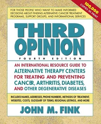 Third Opinion: An International Resource Guide to Alternative Therapy Centers for Treating and Preventing Cancer, Arthritis, Diabetes, Hiv/Aids, Ms, C Subscription