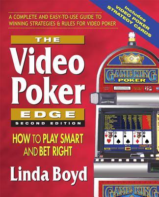 The Video Poker Edge, Second Edition: How to Play Smart and Bet Right