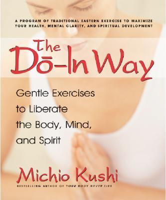 The Do-In Way: Gentle Exercises to Liberate the Body, Mind, and Spirit