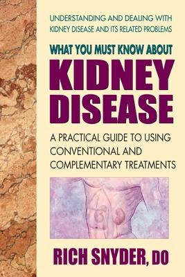 What You Must Know About Kidney Disease: A Practical Guide to Using Conventional and Complementary Treatments Subscription