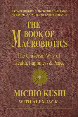 The Book of Macrobiotics: The Universal Way of Health, Happiness, and Peace