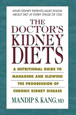 The Doctor's Kidney Diets: A Nutritional Guide to Managing and Slowing the Progression of Chronic Kidney Disease Subscription