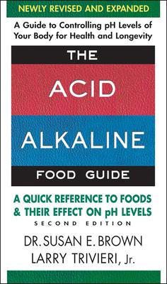 The Acid-Alkaline Food Guide - Second Edition: A Quick Reference to Foods and Their Effect on PH Levels