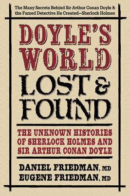 Doyle's World--Lost & Found: The Unknown Histories of Sherlock Holmes and Sir Arthur Conan Doyle