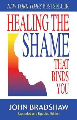 Healing the Shame That Binds You: Recovery Classics Edition