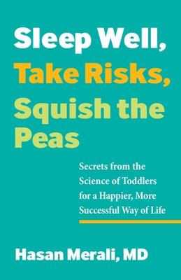 Sleep Well, Take Risks, Squish the Peas: Secrets from the Science of Toddlers for a Happier, More Successful Way of Life