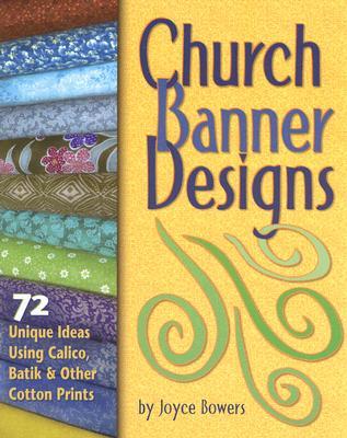 Church Banner Designs: 72 Unique Ideas Using Calico, Batik & Other Cotton Prints