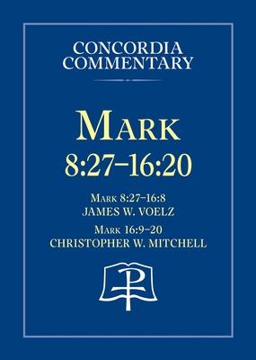 Mark 8:27 - 16:20 - Concordia Commentary