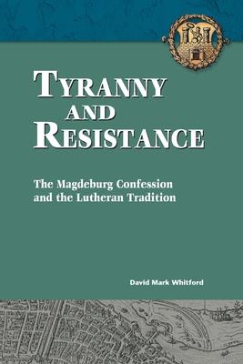 Tyranny and Resistance: The Magdeburg Confession and the Lutheran Tradition