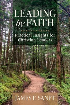 Leading by Faith: Practical Insights for Christian Leaders