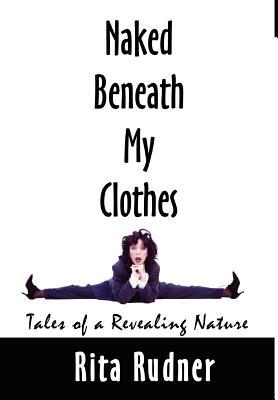 Naked Beneath My Clothes: Tales of a Revealing Nature