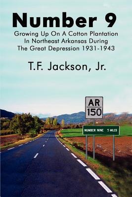 Number 9: Growing Up on a Cotton Plantation in Northeast Arkansas During the Great Depression 1931-1943