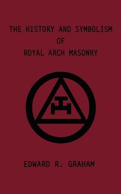 The History and Symbolism of Royal Arch Masonry