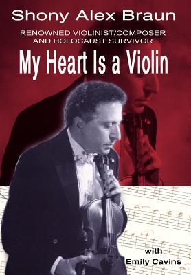 My Heart Is a Violin: Reowned Violinist/Composer and Holocaust Survivor