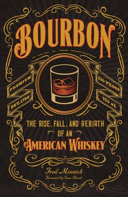 Bourbon: The Rise, Fall, and Rebirth of an American Whiskey