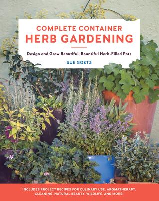 Complete Container Herb Gardening: Design and Grow Beautiful, Bountiful Herb-Filled Pots Subscription