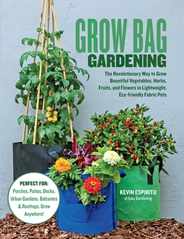 Grow Bag Gardening: The Revolutionary Way to Grow Bountiful Vegetables, Herbs, Fruits, and Flowers in Lightweight, Eco-Friendly Fabric Pot Subscription