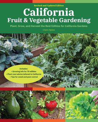 California Fruit & Vegetable Gardening, 2nd Edition: Plant, Grow, and Harvest the Best Edibles for California Gardens