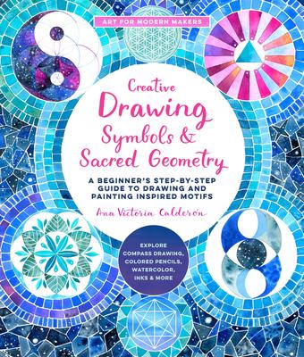 Creative Drawing: Symbols and Sacred Geometry: A Beginner's Step-By-Step Guide to Drawing and Painting Inspired Motifs - Explore Compass Drawing, Colo