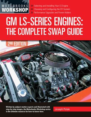 GM Ls-Series Engines: The Complete Swap Guide, 2nd Edition