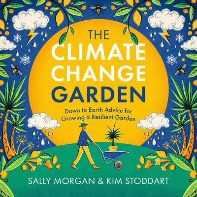 The Climate Change Garden, Updated Edition: Down to Earth Advice for Growing a Resilient Garden