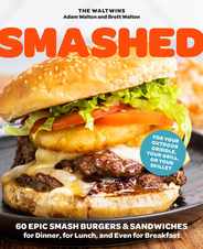Smashed: 60 Epic Smash Burgers and Sandwiches for Dinner, for Lunch, and Even for Breakfast--For Your Outdoor Griddle, Grill, o Subscription