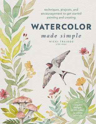 Watercolor Made Simple: Techniques, Projects, and Encouragement to Get Started Painting and Creating - With Traceable Designs and Qr Codes to