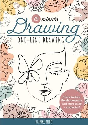 15-Minute Drawing: One-Line Drawing: Learn to Draw Florals, Portraits, and More Using a Single Line!