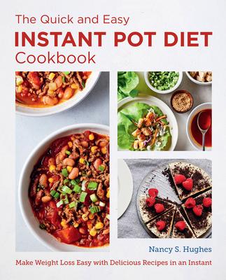 The Quick and Easy Instant Pot Diet Cookbook: Make Weight Loss Easy with Delicious Recipes in an Instant